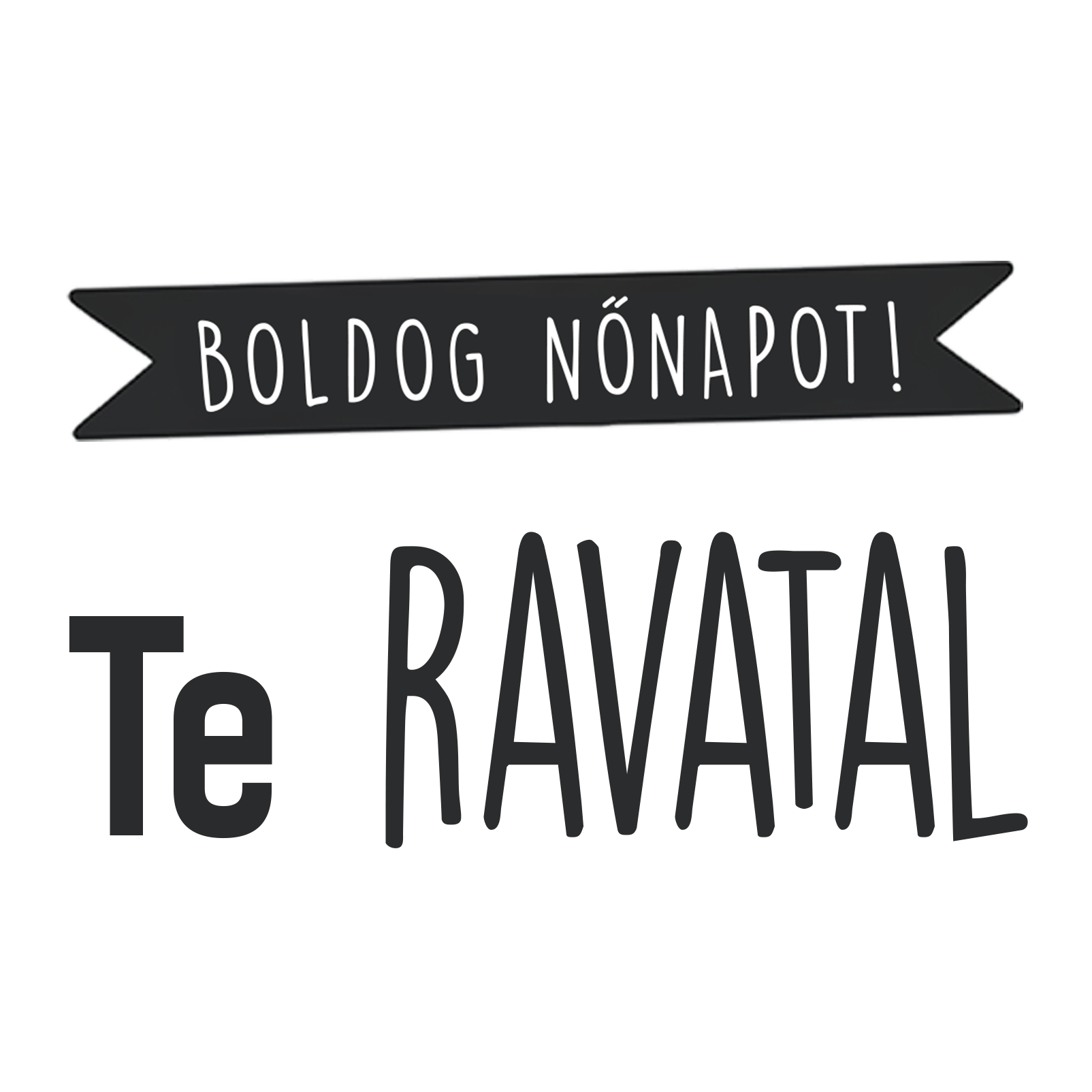 Te ravatal - Nőnap 2025 - MAGYAR.webp